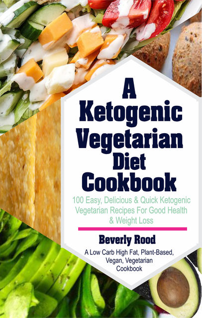 Ketogenic Vegetarian Diet Cookbook, Beverly Rood