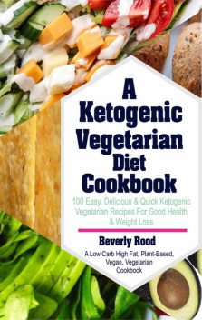 Ketogenic Vegetarian Diet Cookbook, Beverly Rood