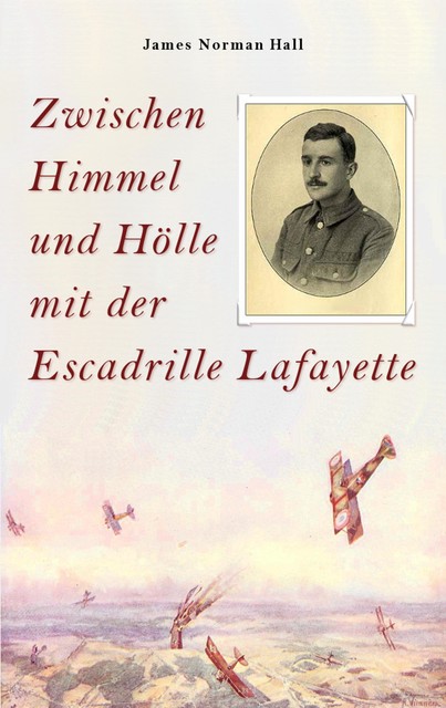 Zwischen Himmel und Hölle mit der Escadrille Lafayette, James Norman Hall