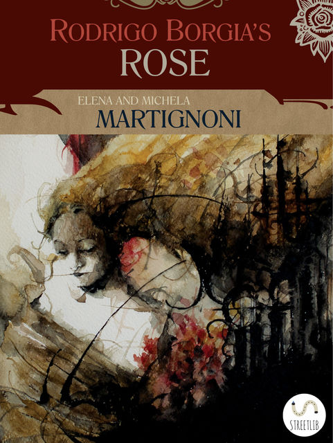 Rodrigo Borgia’s Rose, Elena Martignoni, Michela Martignoni