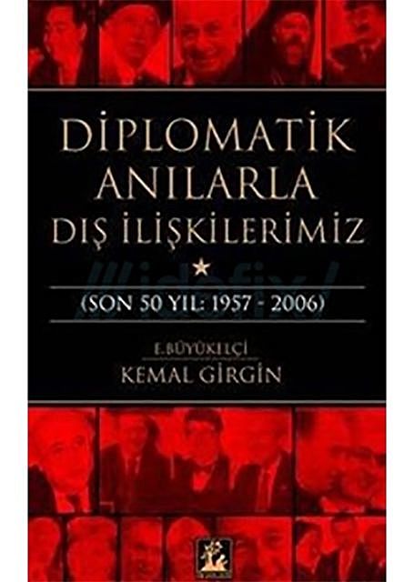 Diplomatik Anılarla Dış İlişkilerimiz (Son 50 Yıl: 1957 – 2006), Kemal Girgin