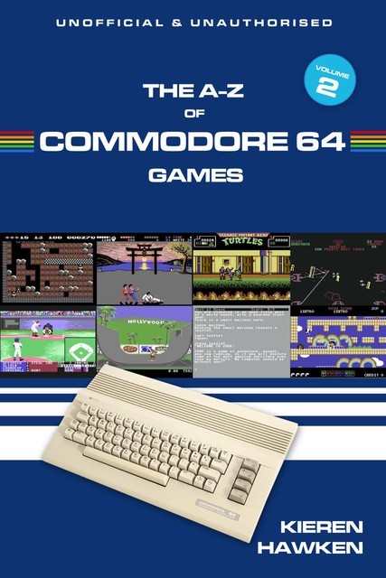 The A-Z of Commodore 64 Games: Volume 2, Kieren Hawken