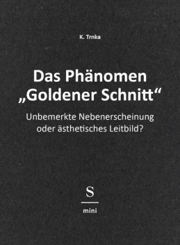 Das Phänomen “Goldener Schnitt”, K. Trnka