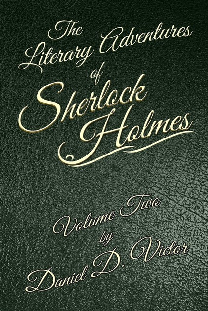 The Literary Adventures of Sherlock Holmes Volume Two, Daniel D Victor