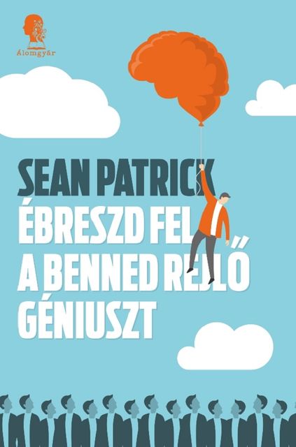Ébreszd fel a benned rejlő géniuszt, Sean Patrick