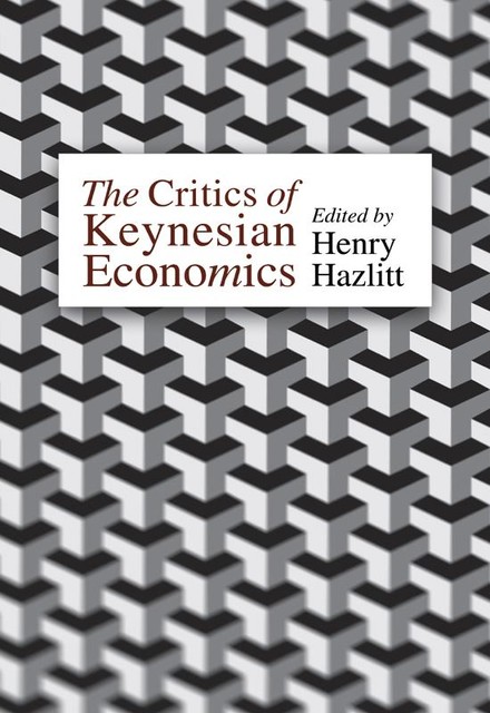 The Critics of Keynesian Economics, Henry Hazlitt