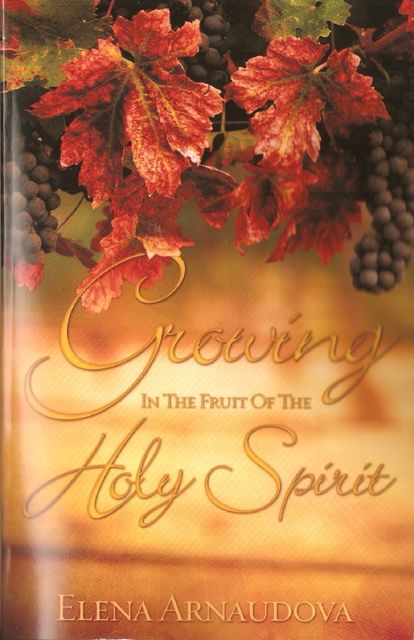 Growing In the Fruit of the Holy Spirit, Elena Arnaudova