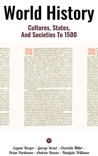 World History: Cultures, States, and Societies to 1500, Charlotte Miller, Andrew Reeves, Brian Parkinson, Eugene Berger, George Israel, Nadejda Williams