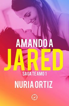 Amando a Jared (Serie Te amo 1), Nuria Ortiz
