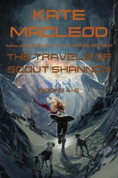 The Travels of Scout Shannon: Books 4–6, Kate MacLeod