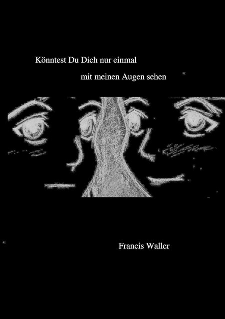 Könntest Du Dich nur einmal mit meinen Augen sehen, Francis Waller