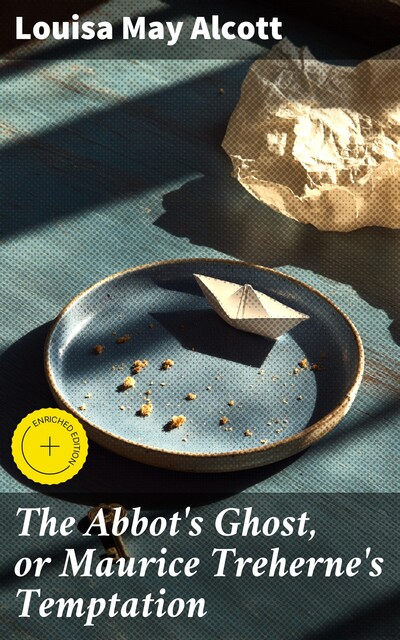 The Abbot's Ghost, or Maurice Treherne's Temptation, Louisa May Alcott