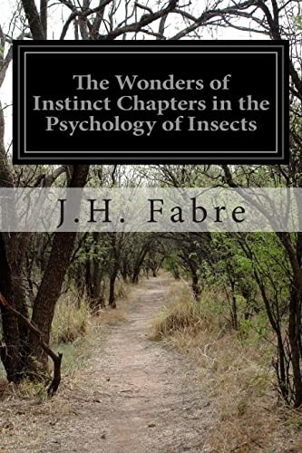 The Wonders of Instinct / Chapters in the Psychology of Insects, Jean-Henri Fabre