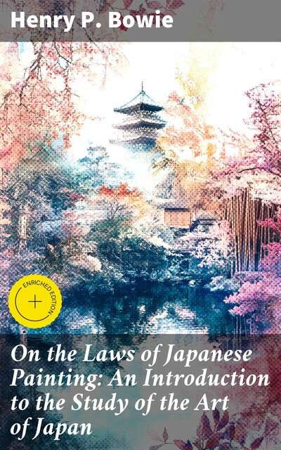 On the Laws of Japanese Painting: An Introduction to the Study of the Art of Japan, Henry P.Bowie