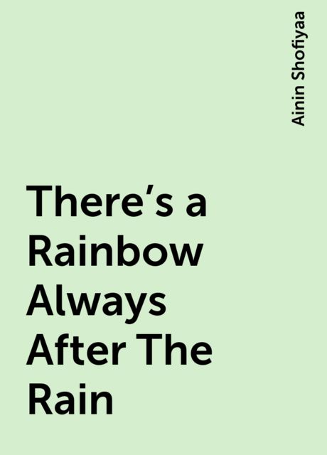 There’s a Rainbow Always After The Rain, Ainin Shofiyaa