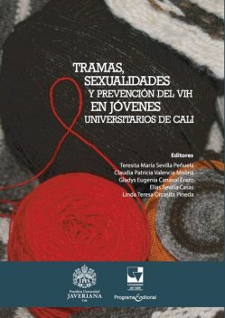 Tramas, sexualidades y prevención del VIH en jóvenes universitarios de Cali, Claudia Patricia Valencia Molina, Elías Sevilla Casas, Gladys Eugenia Canaval Erazo, Linda Teresa Orcasita Pineda, Teresita María Sevilla Peñuela