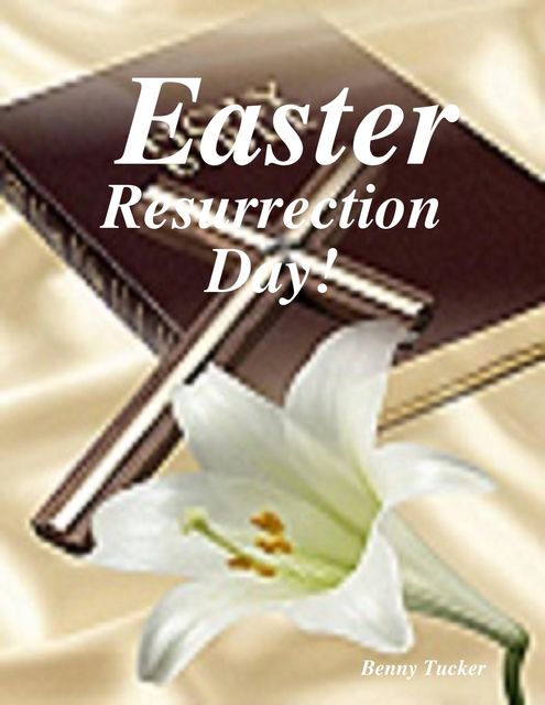 Easter, Resurrection Day!, Benny Tucker