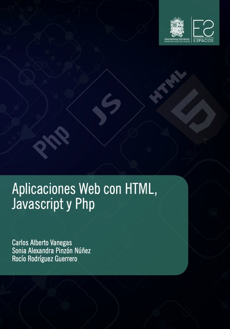 Aplicaciones Web con HTML, JavaScript y Php, Carlos Alberto Vanegas, Rocio Rodríguez Guerrero, Sonia Alexandra Pinzón Núñez