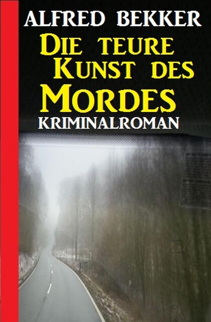 Die teure Kunst des Mordes: Kriminalroman, Alfred Bekker