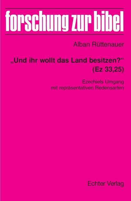 “Und ihr wollt das Land besitzen?” (Ez 33,25), Alban Rüttenauer