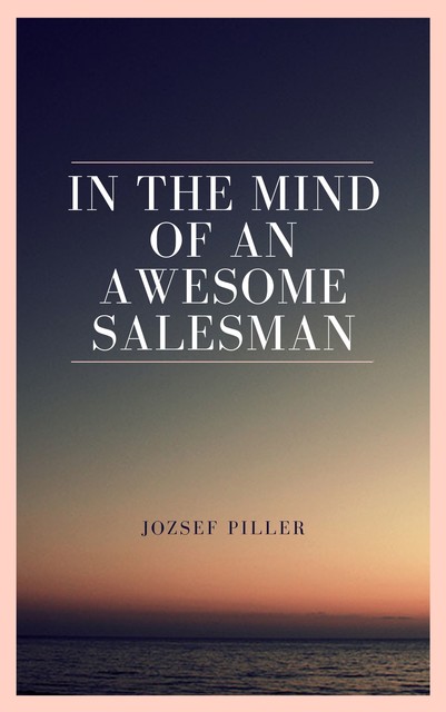 In the mind of an awsome salesman, Jozsef Piller