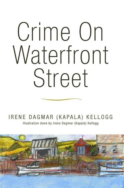 Crime On Waterfront Street, Irene Dagmar Kellogg