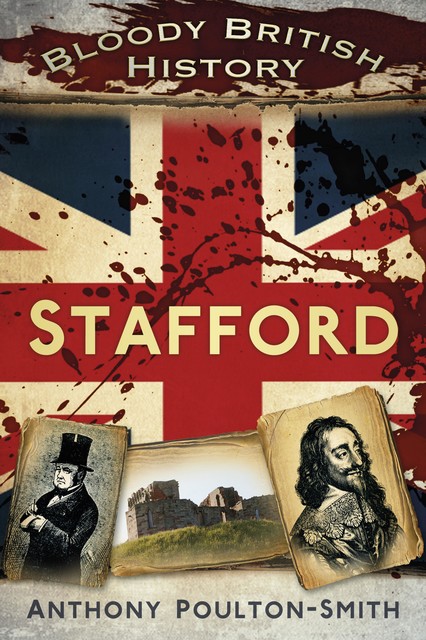 Bloody British History Stafford, Anthony Poulton-Smith