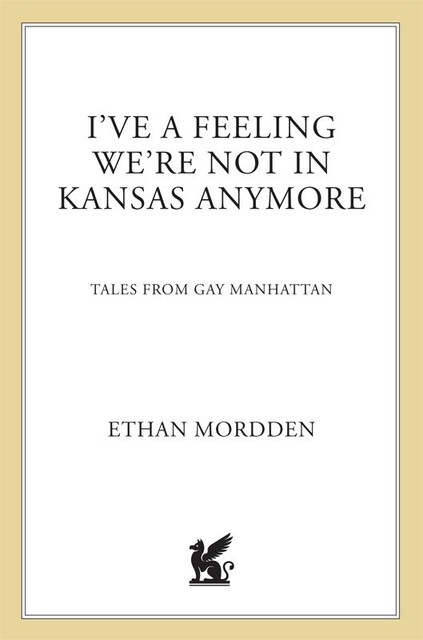 I've a Feeling We're Not in Kansas Anymore, Ethan Mordden