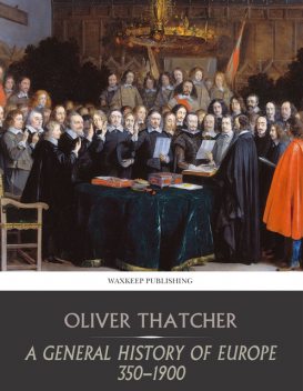 A General History of Europe 350–1900, Oliver Thatcher