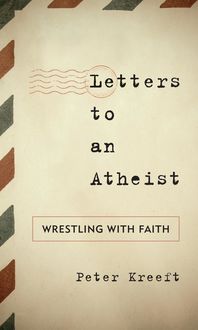 Letters to an Atheist, Peter Kreeft
