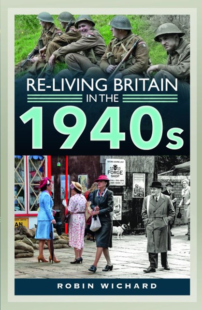 Re-living Britain in the 1940s, Robin Wichard