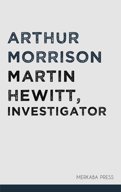 Martin Hewitt, Investigator, Arthur Morrison