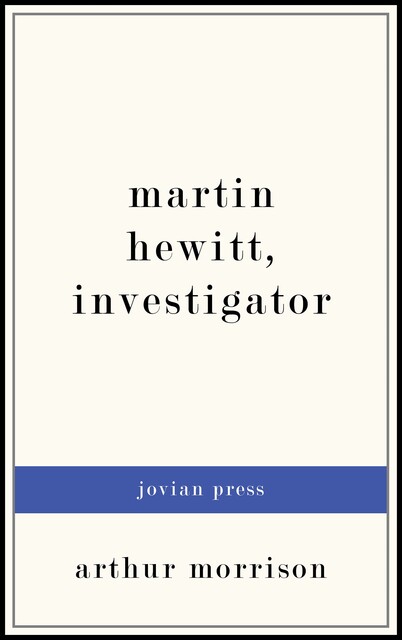 Martin Hewitt, Investigator, Arthur Morrison