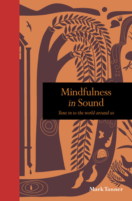 Mindfulness in Sound, Mark Tanner