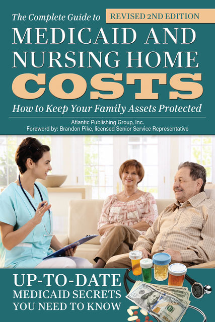 The Complete Guide to Medicaid and Nursing Home Costs, Atlantic Publishing