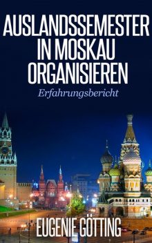 AUSLANDSSEMESTER IN MOSKAU ORGANISIEREN, Eugenie Götting