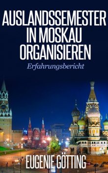 AUSLANDSSEMESTER IN MOSKAU ORGANISIEREN, Eugenie Götting