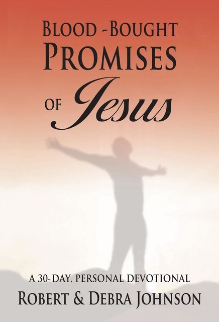 Blood Bought Promises of Jesus, Robert Johnson, Debra D Johnson