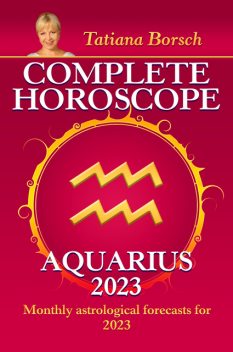Complete Horoscope Aquarius 2023, Tatiana Borsch
