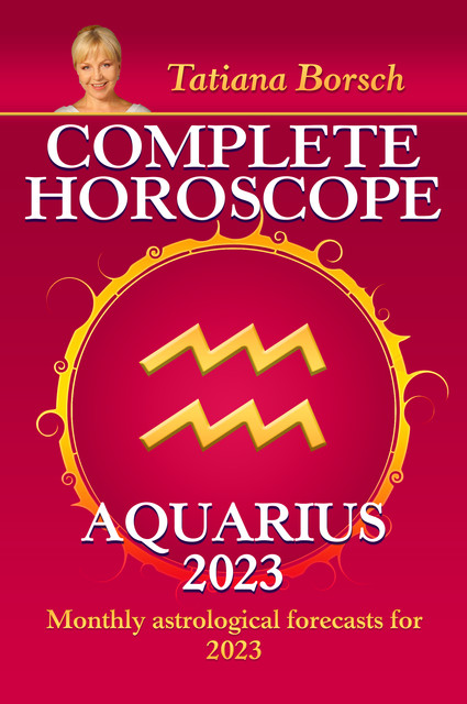 Complete Horoscope Aquarius 2023, Tatiana Borsch