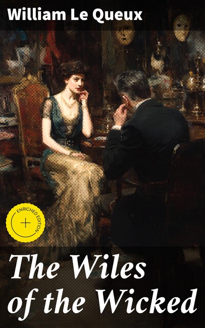 The Wiles of the Wicked, William Le Queux