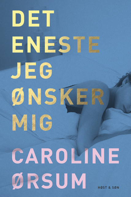 Det eneste jeg ønsker mig, Caroline Ørsum