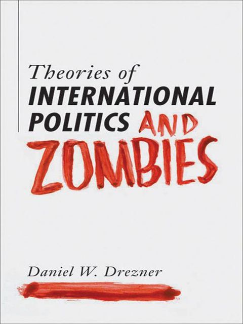 Theories of International Politics and Zombies, Daniel, Drezner