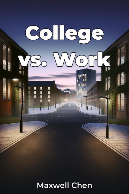 College vs. Work, Maxwell Chen