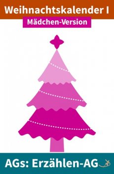 Erzählen-AG: Weihnachtskalender I Mädchen-Version, Andreas Dietrich