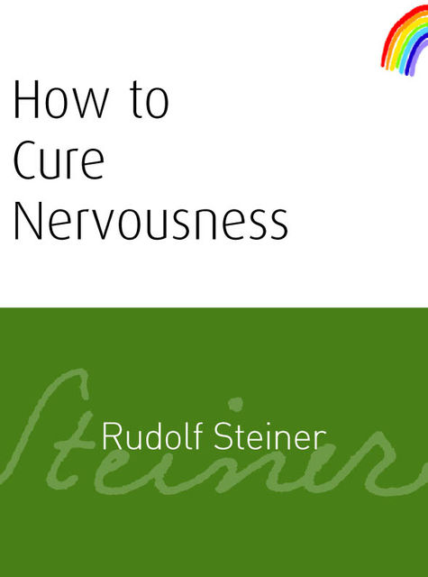 How to Cure Nervousness, Rudolf Steiner