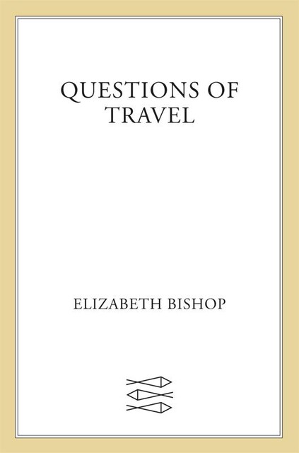 Questions of Travel, Elizabeth Bishop