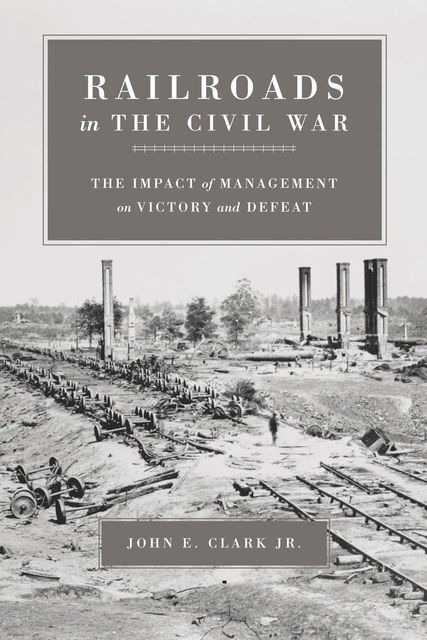 Railroads in the Civil War, J.R., John Clark