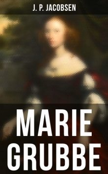 Marie Grubbe, a Lady of the Seventeenth Century, J.P.Jacobsen