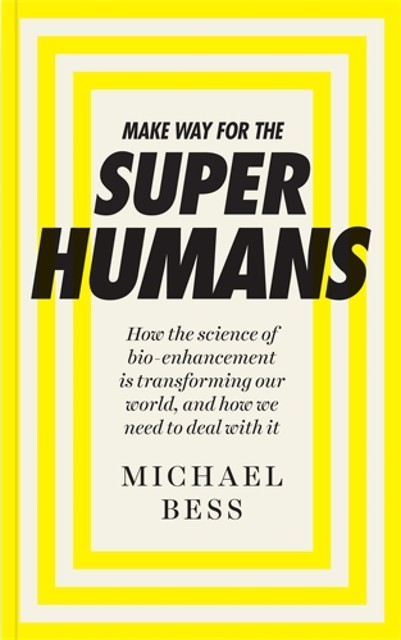 Make Way for the Superhumans, Michael Bess